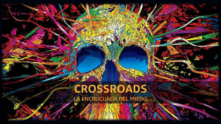 CROSSROADS LA ENCRUCIJADA DEL MIEDO